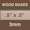 3mm Wood Bases .5" x .5"