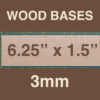 3mm Wood Bases 6.25" x 1.5"